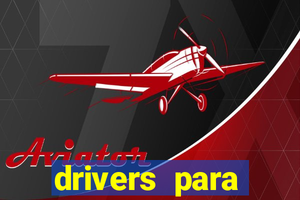 drivers para windows 7 64 bits